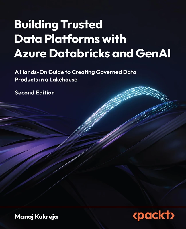 Building Trusted Data Platforms with Azure Databricks and GenAI: A Hands-On Guide to Creating Governed Data Products in a Lakehouse