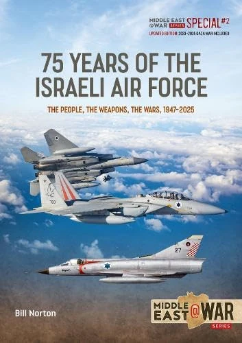 75 Year of the Israeli Air Force 1948-2025: Revised, Updated and Expanded Edition: The People, the Weapons, the Wars, 1947-2025 (Middle East@War) - Image 1