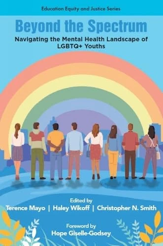Beyond the Spectrum: Navigating the Mental Health Landscape of LGBTQ+ Youths (Education Equity and Justice Series)