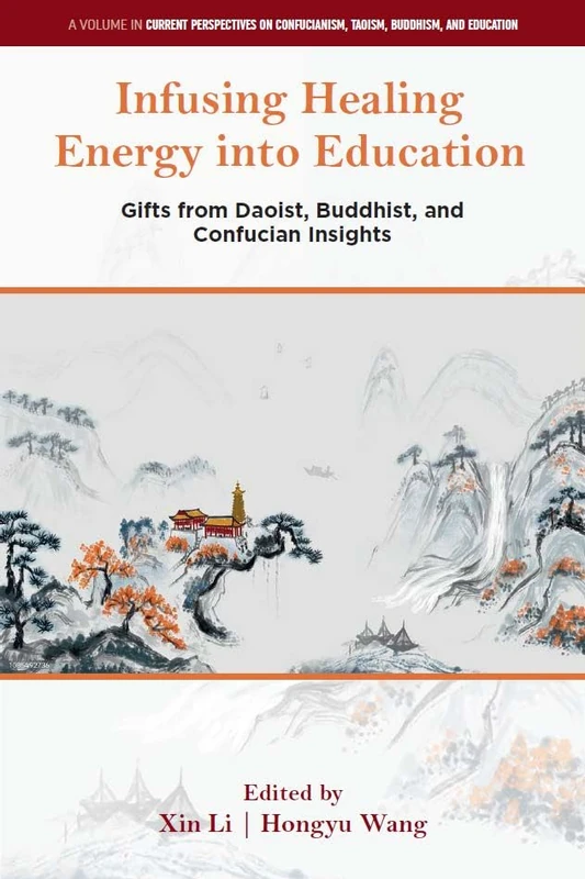Infusing Healing Energy into Education: Gifts from Daoist, Buddhist, and Confucian Insights (Current Perspectives on Confucianism, Taoism, Buddhism, and Education) - Image 1
