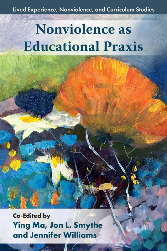Nonviolence as Educational Praxis (Lived Experience, Nonviolence, and Curriculum Studies)