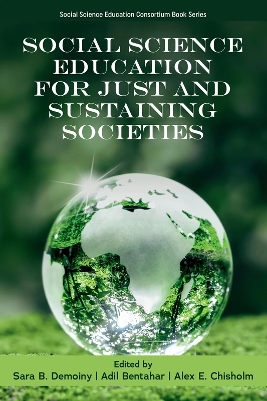 Social Science Education for Just and Sustaining Societies (Social Science Education Consortium Book Series)