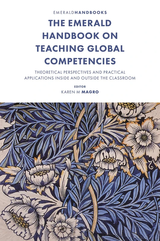 The Emerald Handbook on Teaching Global Competencies: Theoretical Perspectives and Practical Applications Inside and Outside the Classroom