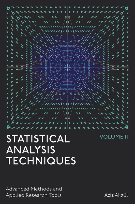 Statistical Analysis Techniques, Volume 2: Advanced Methods and Applied Research Tools