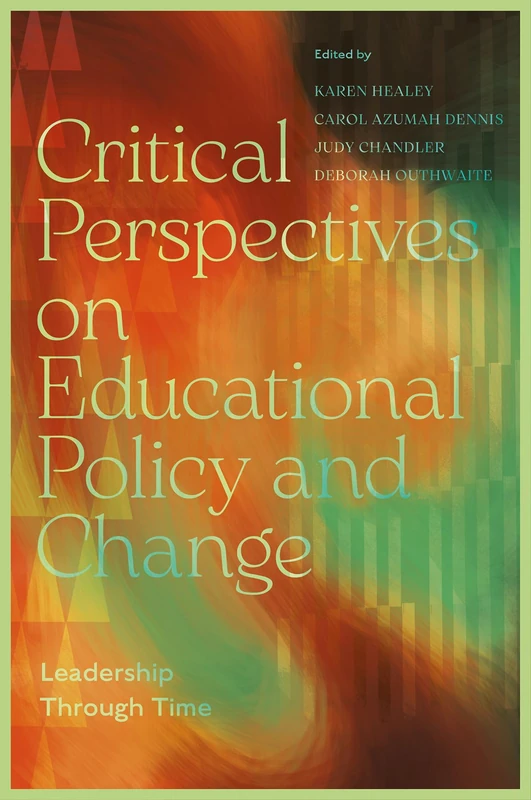Critical Perspectives on Educational Policy and Change: Leadership Through Time
