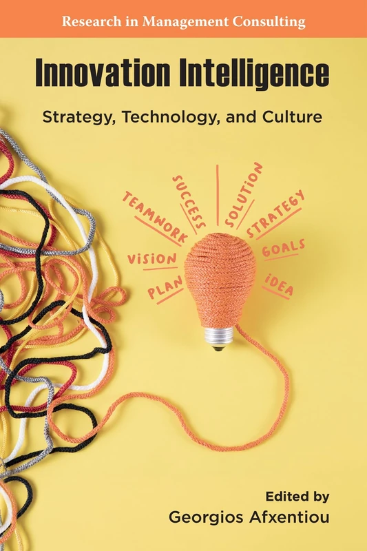 Innovation Intelligence: Strategy, Technology, and Culture (Research in Management Consulting)