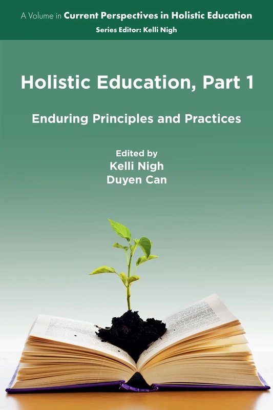 Holistic Education, Part 1: Enduring Principles and Practices (Current Perspectives in Holistic Education)