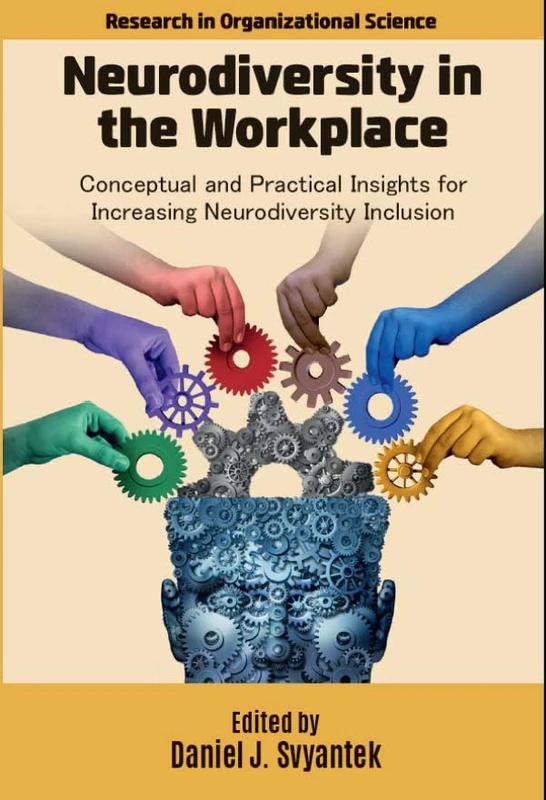 Neurodiversity in the Workplace: Conceptual and Practical Insights for Increasing Neurodiversity Inclusion (Research in Organizational Science)