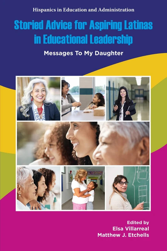 Storied Advice for Aspiring Latinas in Educational Leadership: Messages To My Daughter (Hispanics in Education and Administration)