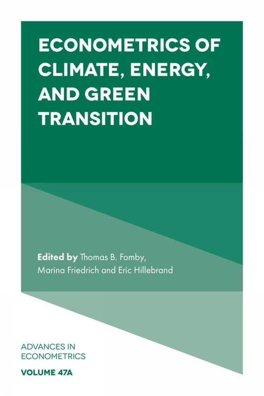 Econometrics of Climate, Energy, and Green Transition (Advances in Econometrics, V47, Part A)