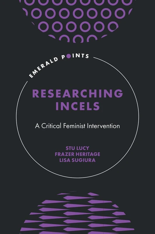 Researching Incels: A Critical Feminist Intervention (Emerald Points)