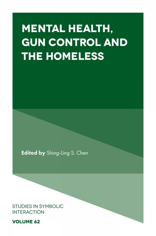 Mental Health, Gun Control and the Homeless (Studies in Symbolic Interaction, 62)