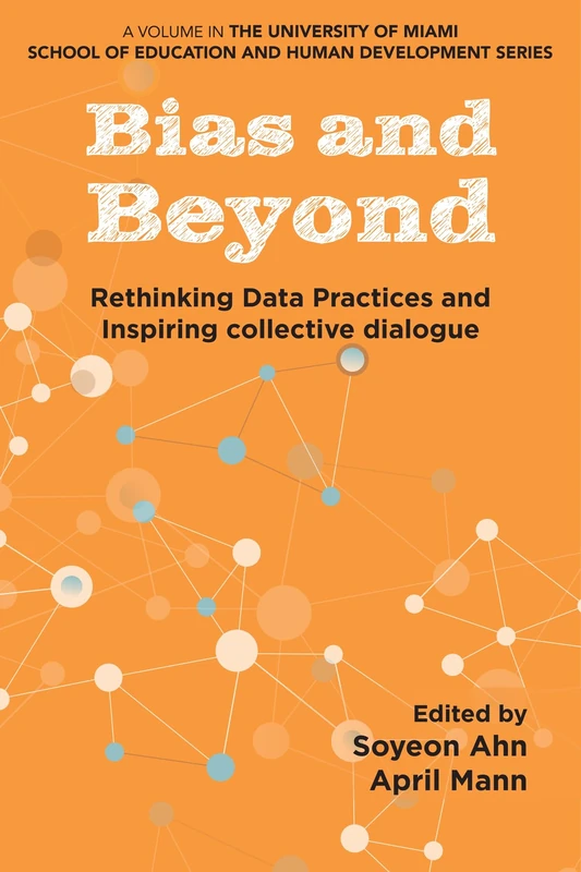 Bias and Beyond: Rethinking Data Practices and Inspiring Collective Dialogue (The University of Miami School of Education and Human Development Series) - Image 1