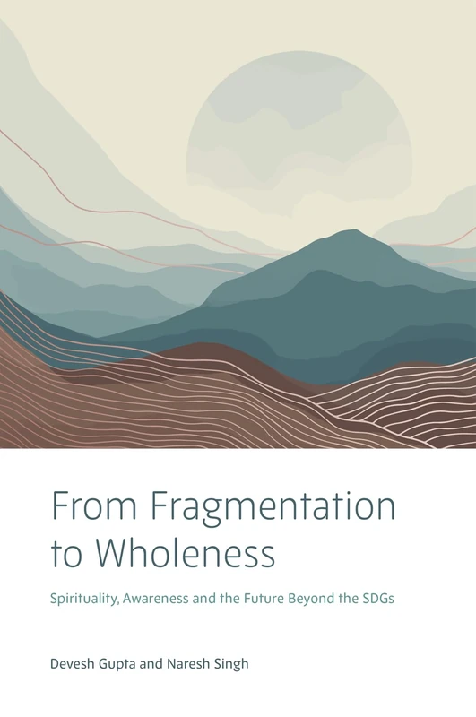 From Fragmentation to Wholeness: Spirituality, Awareness and the Future Beyond the SDGs