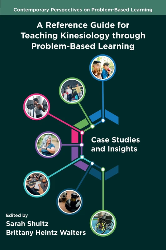 A Reference Guide for Teaching Kinesiology through Problem-Based Learning: Case Studies and Insights (Contemporary Perspectives on Problem-Based Learning)