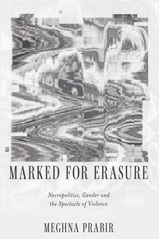 Marked for Erasure: Necropolitics, Gender and the Spectacle of Violence - Image 1
