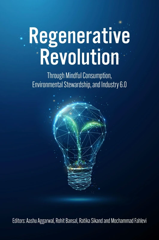 Regenerative Revolution: Through Mindful Consumption, Environmental Stewardship, and Industry 6.0