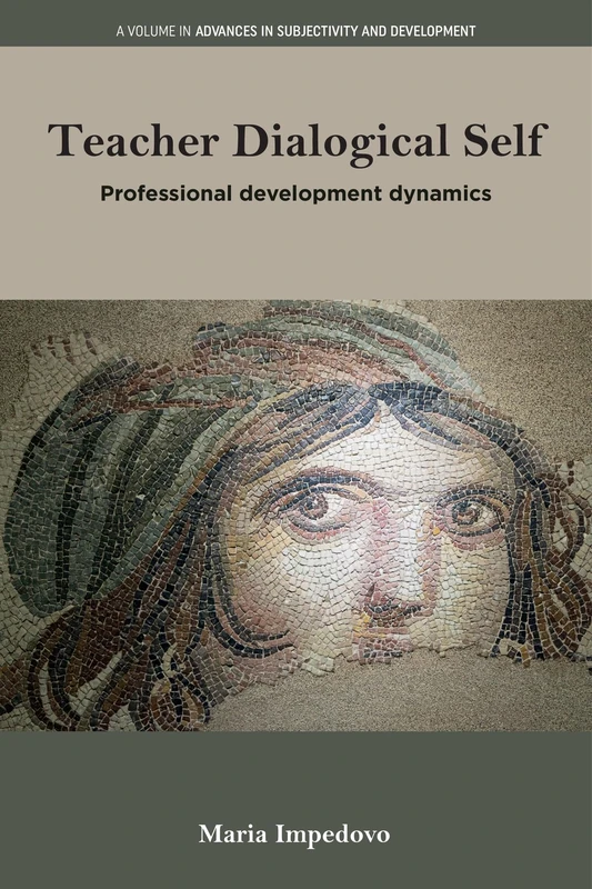 Teacher Dialogical Self: Professional development dynamics (Advances in Subjectivity and Development)