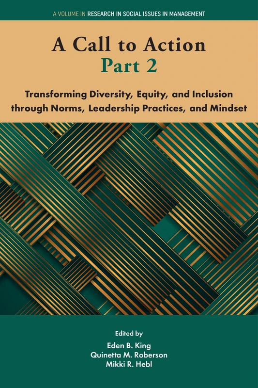 A Call to Action Part 2: Transforming Diversity, Equity, and Inclusion through Norms, Leadership Practices, and Mindset (Research in Social Issues in Management)
