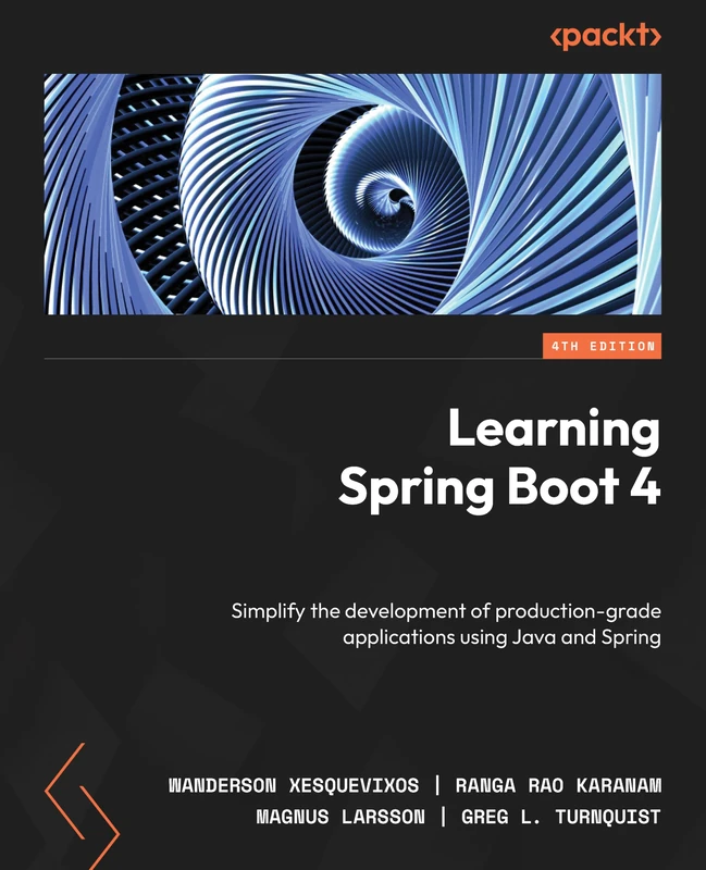Learning Spring Boot 4: Simplify the development of production-grade applications using Java and Spring