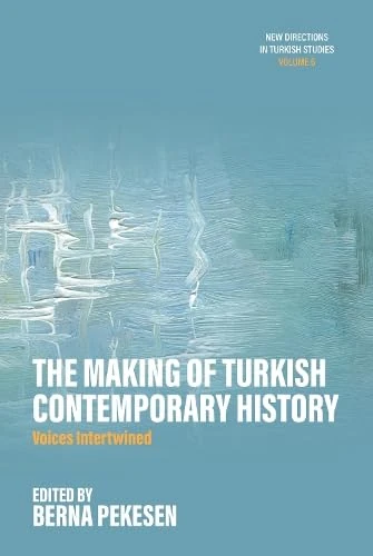 The Making of Turkish Contemporary History: Voices Intertwined: 6 (New Directions in Turkish Studies) - Image 1