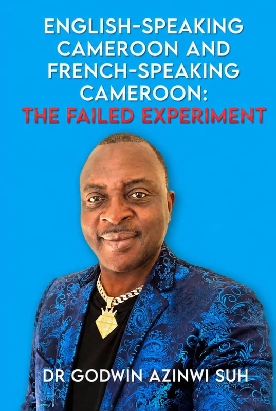 English-Speaking Cameroon and French-Speaking Cameroon: The Failed Experiment