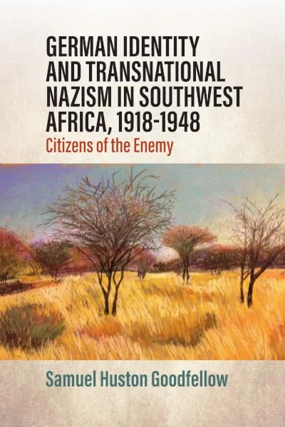 German Identity and Transnational Nazism in Southwest Africa, 1918-1948: Citizens of the Enemy