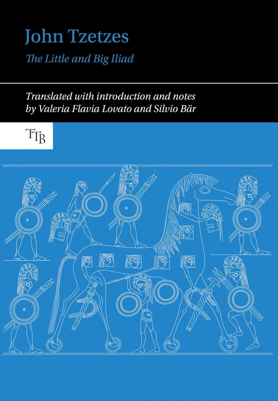 John Tzetzes: The Little and Big Iliad (Translated Texts for Byzantinists)