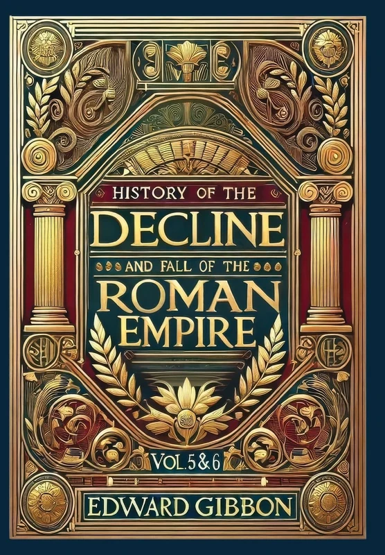 History of the Decline and Fall of the Roman Empire Vol. 5 & 6 (Collector's Edition) (Laminated Hardback with Jacket): Volumes 5 and 6