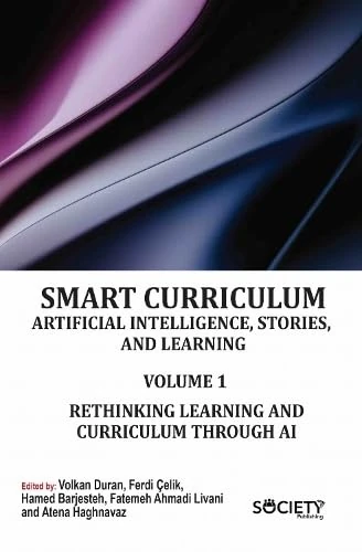 Smart Curriculum: Artificial Intelligence, Stories, and Learning, Volume 1: Rethinking Learning and Curriculum Through AI