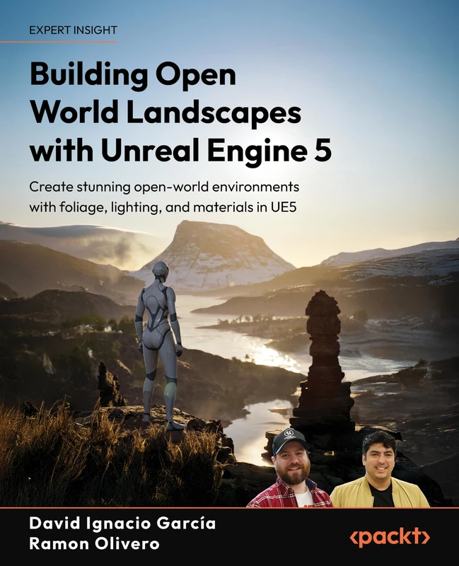 Building Open World Landscapes with Unreal Engine 5: Create stunning open world environments with foliage, lighting, and materials in UE5