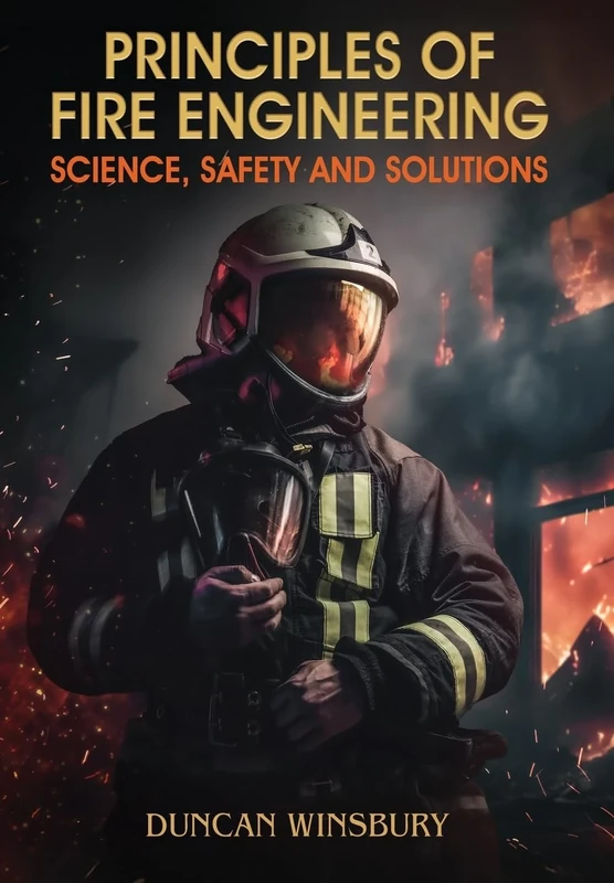 Principles of Fire Engineering Science, Safety and Solutions