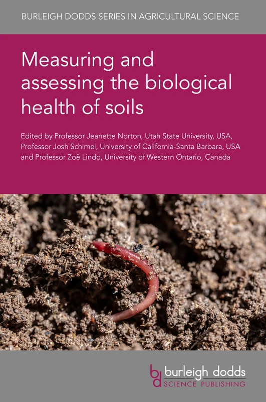 Measuring and Assessing the Biological Health of Soils: 173 (Burleigh Dodds Series in Agricultural Science, 173)
