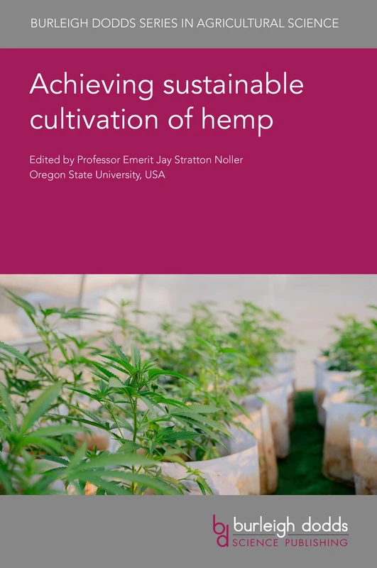 Achieving Sustainable Cultivation of Hemp: 175 (Burleigh Dodds Series in Agricultural Science, 175)