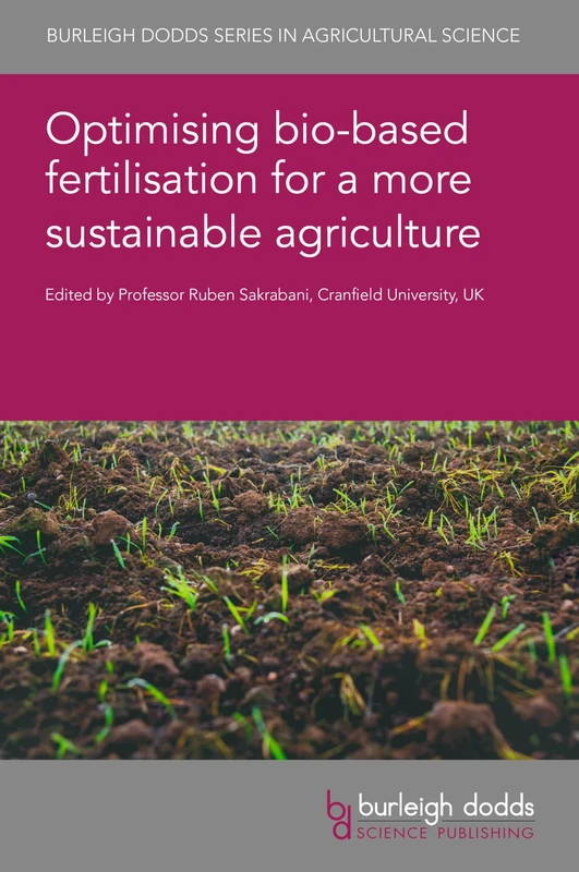 Optimising Bio-Based Fertilisation for a More Sustainable Agriculture (Burleigh Dodds Series in Agricultural Science, 180)