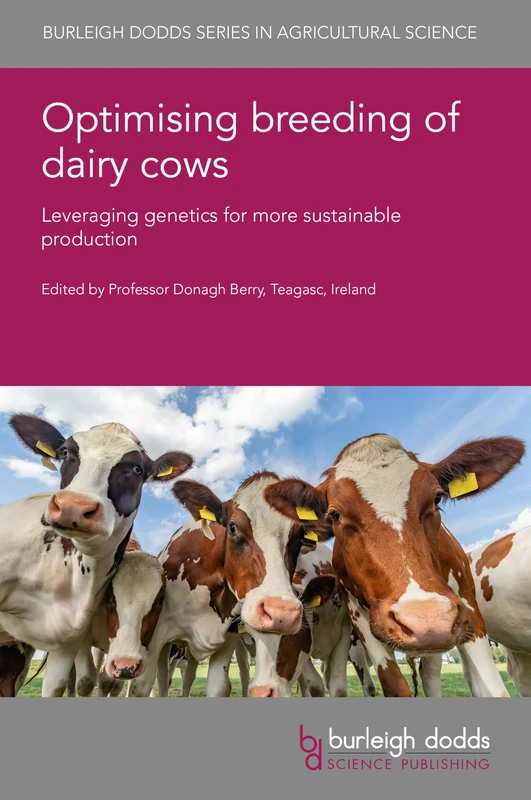 Optimising Breeding of Dairy Cows: Leveraging Genetics for More Sustainable Production: 186 (Burleigh Dodds Series in Agricultural Science, 186)