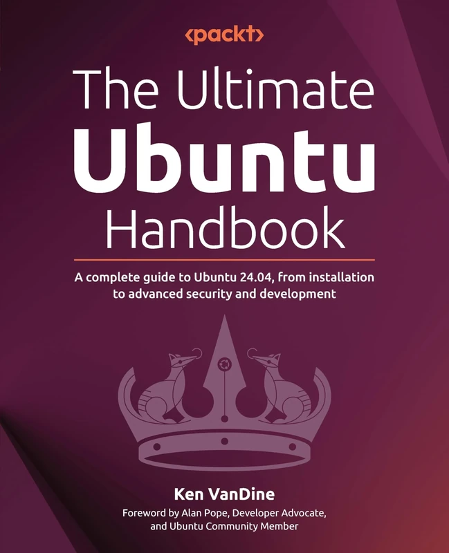 The Ultimate Ubuntu Handbook: A complete guide to Ubuntu 24.04, from installation to advanced security and development