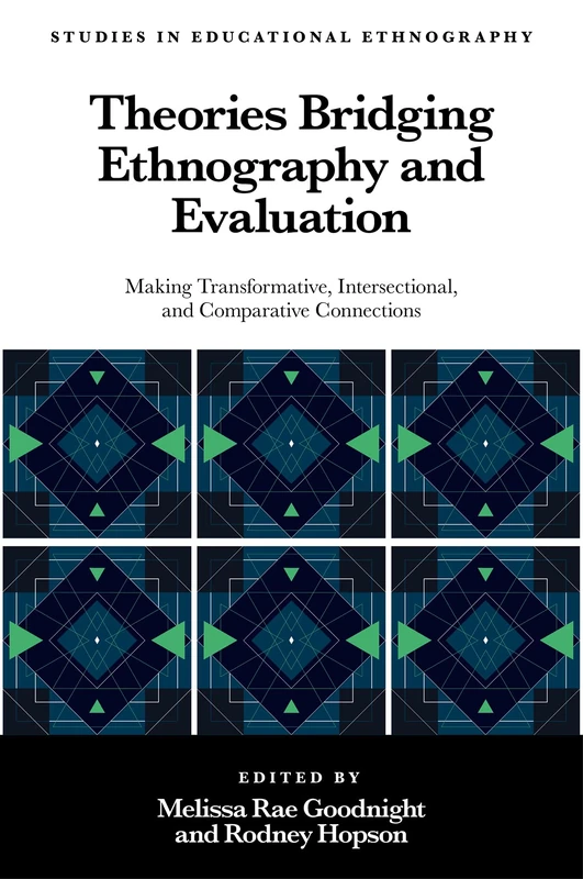 Theories Bridging Ethnography and Evaluation: Making Transformative, Intersectional, and Comparative Connections (Studies in Educational Ethnography)