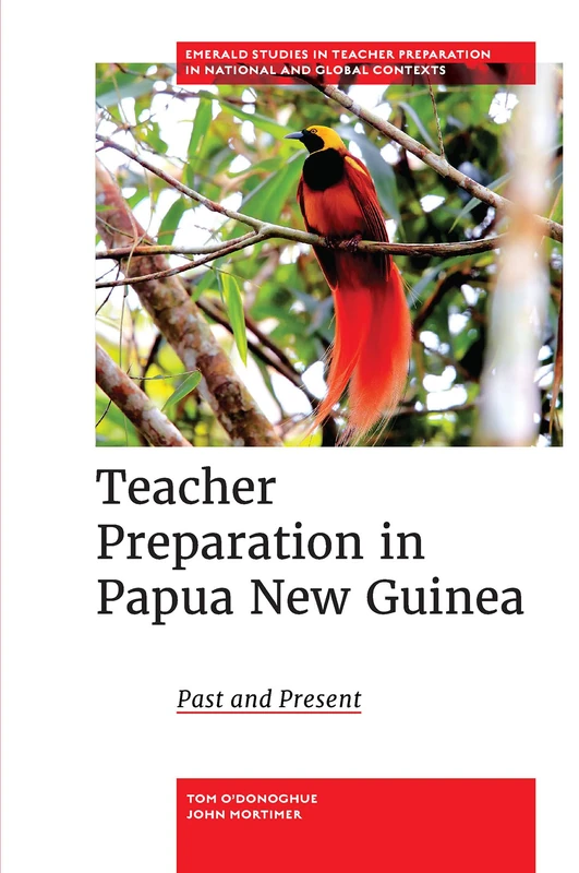 Teacher Preparation in Papua New Guinea: Past and Present (Emerald Studies in Teacher Preparation in National and Global Contexts)