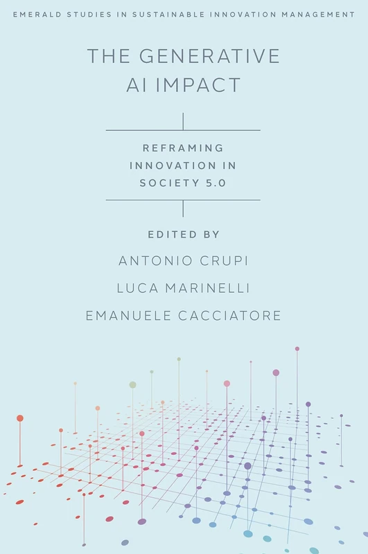The Generative AI Impact: Reframing Innovation in Society 5.0 (Emerald Studies in Sustainable Innovation Management)