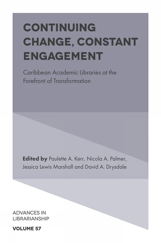 Continuing Change, Constant Engagement: Caribbean Academic Libraries at the Forefront of Transformation: 57 (Advances in Librarianship, 57)