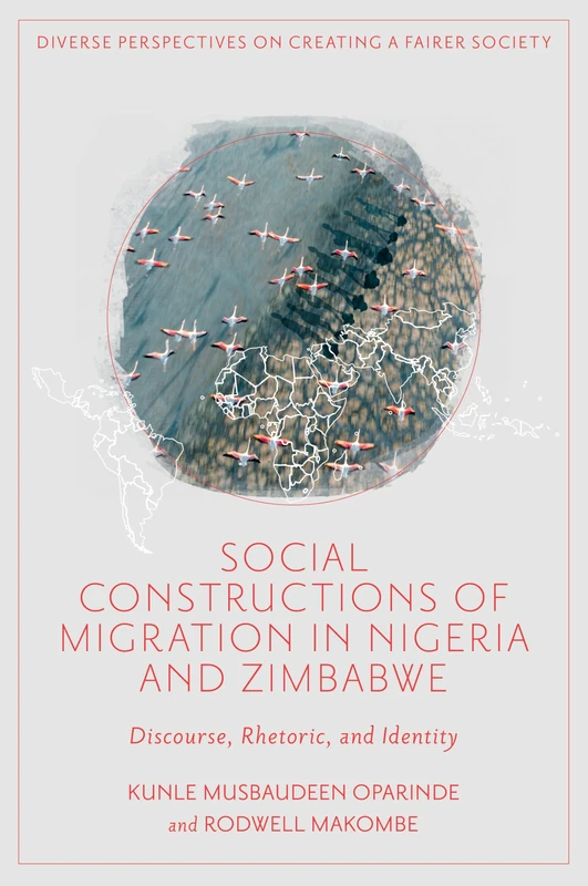 Social Constructions of Migration in Nigeria and Zimbabwe: Discourse, Rhetoric, and Identity (Diverse Perspectives on Creating a Fairer Society)