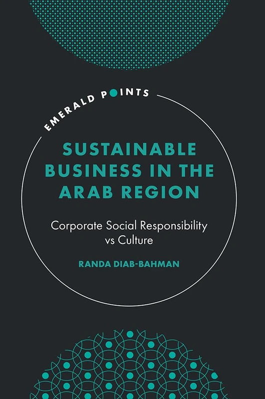 Sustainable Business in the Arab Region: Corporate Social Responsibility vs Culture (Emerald Points)