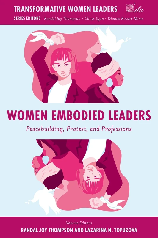 Women Embodied Leaders: Peacebuilding, Protest, and Professions (Transformative Women Leaders)