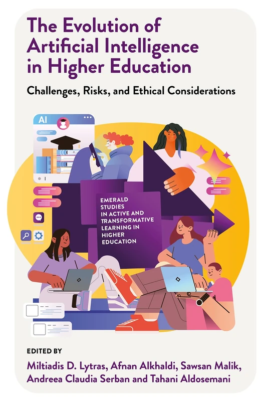 The Evolution of Artificial Intelligence in Higher Education: Challenges, Risks, and Ethical Considerations (Emerald Studies in Active and Transformative Learning in Higher Education)