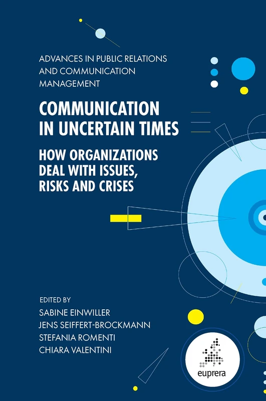 Communication in Uncertain Times: How Organizations Deal with Issues, Risks and Crises: 7 (Advances in Public Relations and Communication Management, 7)