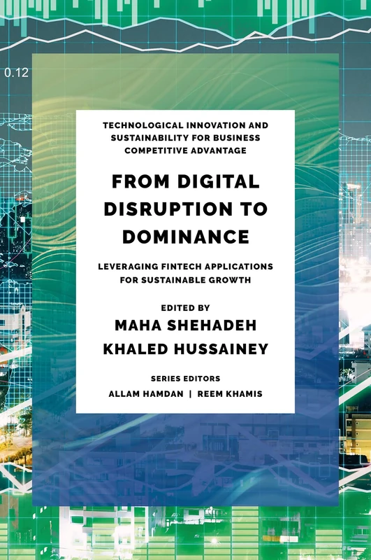 From Digital Disruption to Dominance: Leveraging FinTech Applications for Sustainable Growth (Technological Innovation and Sustainability for Business Competitive Advantage)