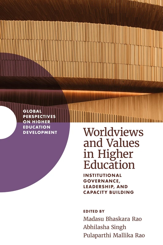 Worldviews and Values in Higher Education: Institutional Governance, Leadership, and Capacity Building (Global Perspectives on Higher Education Development)