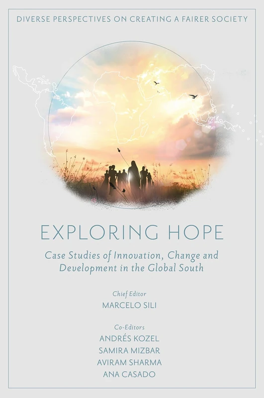 Exploring Hope: Case Studies of Innovation, Change and Development in the Global South (Diverse Perspectives on Creating a Fairer Society)