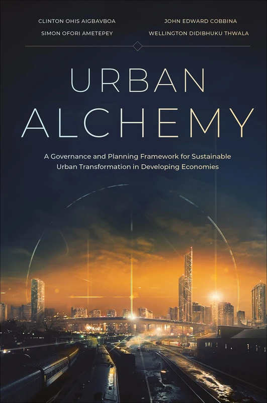 Urban Alchemy: A Governance and Planning Framework for Sustainable Urban Transformation in Developing Economies